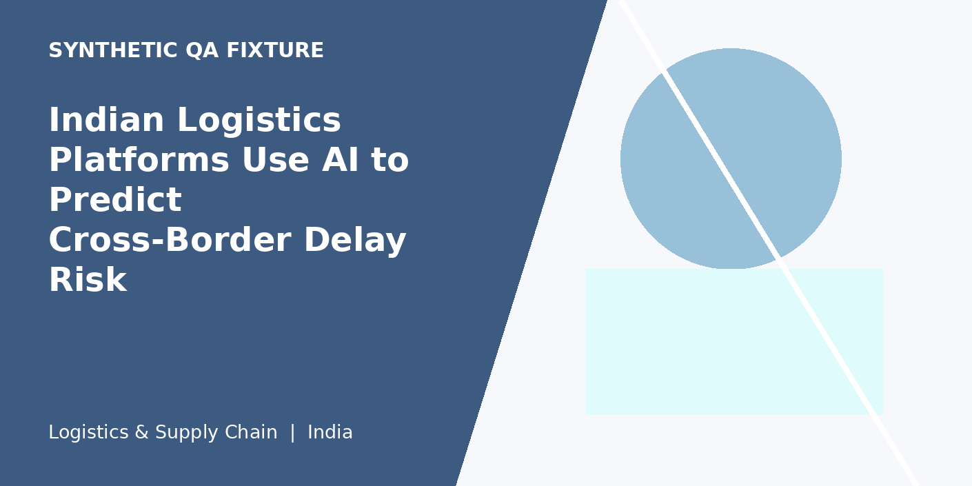 Indian Logistics Platforms Use AI to Predict Cross-Border Delay Risk